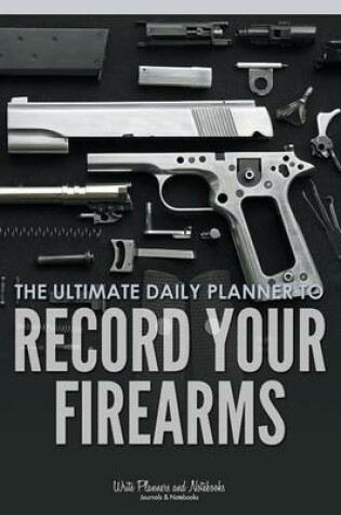 Cover of The Ultimate Daily Planner to Record Your Firearms