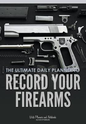 Book cover for The Ultimate Daily Planner to Record Your Firearms