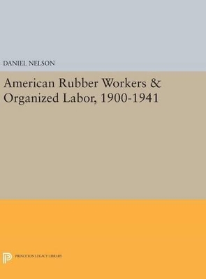 Book cover for American Rubber Workers & Organized Labor, 1900-1941