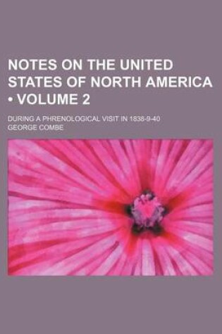 Cover of Notes on the United States of North America (Volume 2); During a Phrenological Visit in 1838-9-40