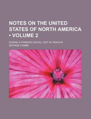 Book cover for Notes on the United States of North America (Volume 2); During a Phrenological Visit in 1838-9-40