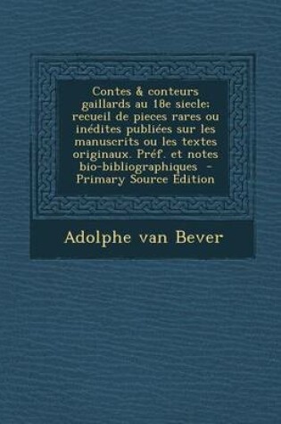 Cover of Contes & Conteurs Gaillards Au 18e Siecle; Recueil de Pieces Rares Ou Inedites Publiees Sur Les Manuscrits Ou Les Textes Originaux. Pref. Et Notes Bio-Bibliographiques - Primary Source Edition