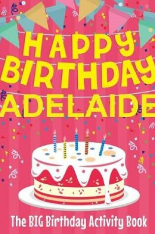 Cover of Happy Birthday Adelaide - The Big Birthday Activity Book