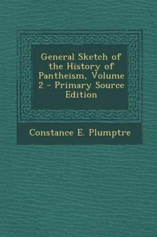 Cover of General Sketch of the History of Pantheism, Volume 2 - Primary Source Edition