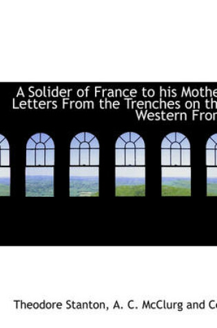 Cover of A Solider of France to His Mother Letters from the Trenches on the Western Front