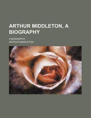 Book cover for Arthur Middleton, a Biography; A Biography