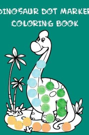 Cover of Dinosaur Dot Marker Coloring Book
