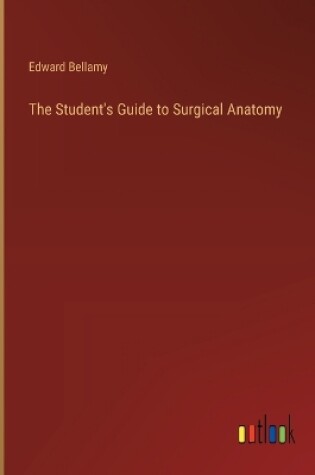 Cover of The Student's Guide to Surgical Anatomy
