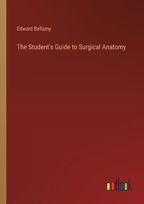 Book cover for The Student's Guide to Surgical Anatomy