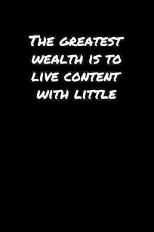 Cover of The Greatest Wealth Is To Live Content With Little�