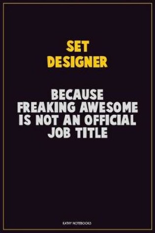 Cover of Set Designer, Because Freaking Awesome Is Not An Official Job Title