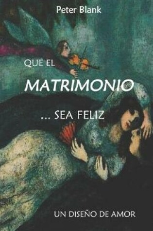 Cover of Que el matrimonio sea feliz