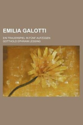 Cover of Emilia Galotti; Ein Trauerspiel in Funf Aufzugen