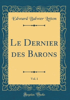 Book cover for Le Dernier des Barons, Vol. 1 (Classic Reprint)