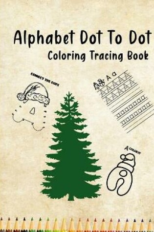 Cover of Alphabet dot to dot coloring tracing book
