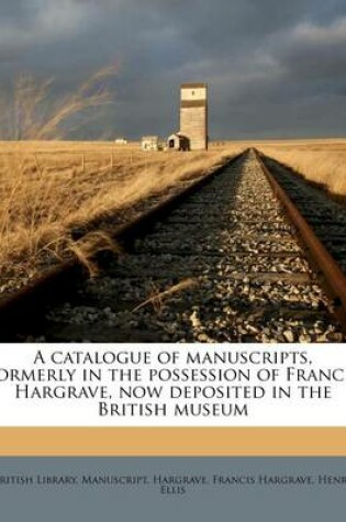 Cover of A Catalogue of Manuscripts, Formerly in the Possession of Francis Hargrave, Now Deposited in the British Museum
