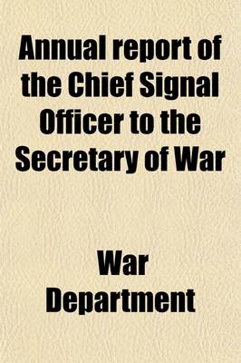 Book cover for Annual Report of the Chief Signal Officer to the Secretary of War