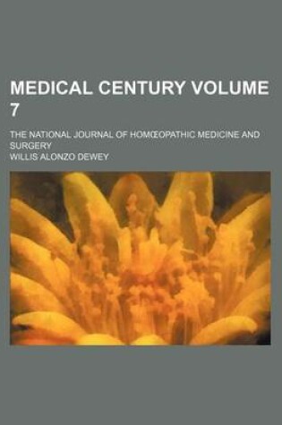 Cover of Medical Century Volume 7; The National Journal of Hom Opathic Medicine and Surgery