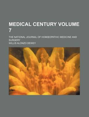 Book cover for Medical Century Volume 7; The National Journal of Hom Opathic Medicine and Surgery