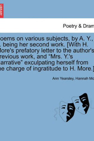 Cover of Poems on Various Subjects, by A. Y., ... Being Her Second Work. [With H. More's Prefatory Letter to the Author's Previous Work, and Mrs. Y.'s Narrative Exculpating Herself from the Charge of Ingratitude to H. More.]