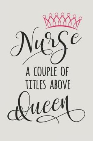Cover of Nurse a Couple of Titles Above Queen