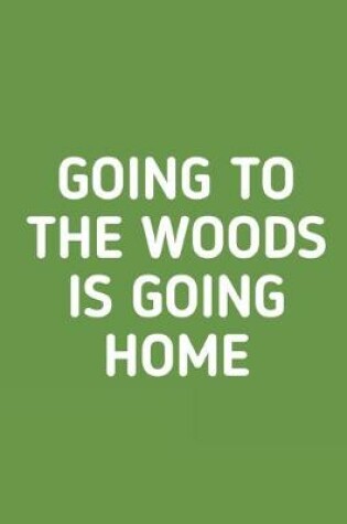 Cover of Going to The Woods is Going Home