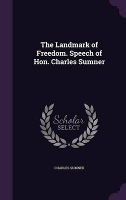 Book cover for The Landmark of Freedom. Speech of Hon. Charles Sumner