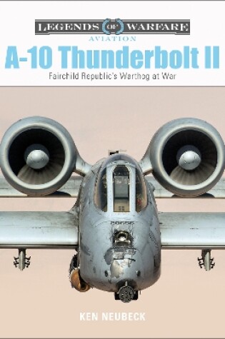 Cover of A10 Thunderbolt II : Fairchild Republic's Warthog at War