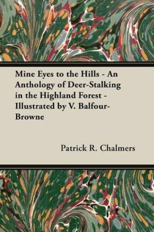 Cover of Mine Eyes to the Hills - An Anthology of Deer-Stalking in the Highland Forest - Illustrated by V. Balfour-Browne