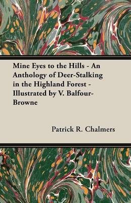 Book cover for Mine Eyes to the Hills - An Anthology of Deer-Stalking in the Highland Forest - Illustrated by V. Balfour-Browne