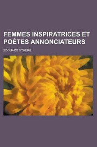 Cover of Femmes Inspiratrices Et Poetes Annonciateurs