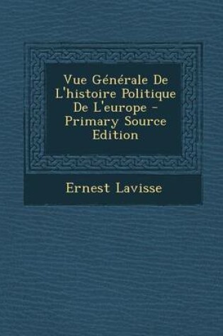 Cover of Vue Generale de L'Histoire Politique de L'Europe - Primary Source Edition