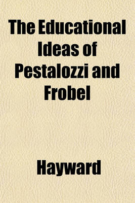 Book cover for The Educational Ideas of Pestalozzi and Frobel