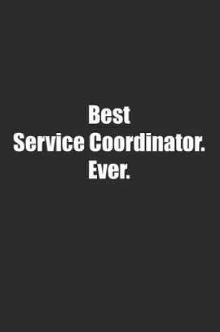 Cover of Best Service Coordinator. Ever.