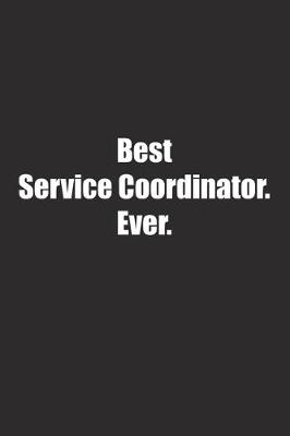 Book cover for Best Service Coordinator. Ever.