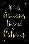 Book cover for If Only Sarcasm Burned Calories