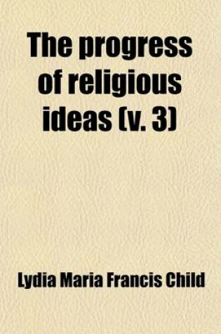 Cover of The Progress of Religious Ideas (Volume 3); Through Successive Ages