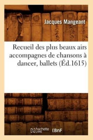 Cover of Recueil Des Plus Beaux Airs Accompagnes de Chansons À Dancer, Ballets, (Éd.1615)