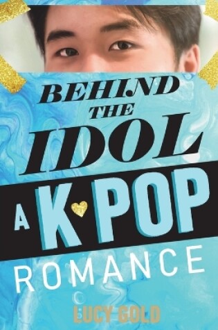 Cover of Behind the Idol - A K-pop Romance