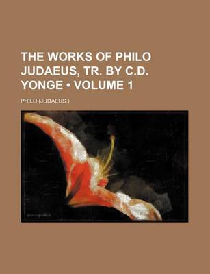 Book cover for The Works of Philo Judaeus, Tr. by C.D. Yonge (Volume 1)