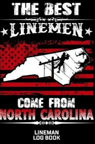Cover of The Best Linemen Come From North Carolina Lineman Log Book