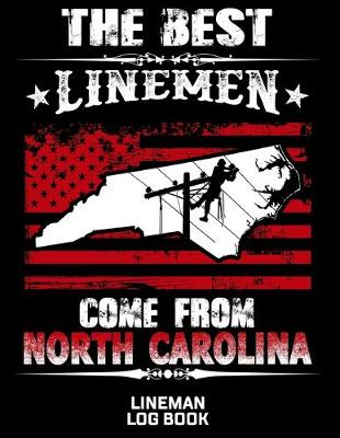 Book cover for The Best Linemen Come From North Carolina Lineman Log Book