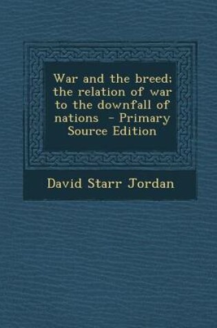 Cover of War and the Breed; The Relation of War to the Downfall of Nations - Primary Source Edition