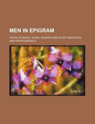Book cover for Men in Epigram; Views of Maids, Wives, Widows and Other Amateurs and Professionals