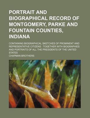 Book cover for Portrait and Biographical Record of Montgomery, Parke and Fountain Counties, Indiana; Containing Biographical Sketches of Prominent and Representative