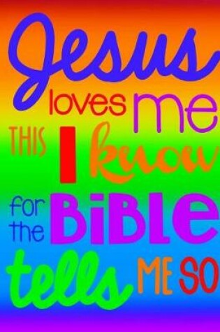 Cover of Jesus Loves Me This I Know For The Bible Tells Me So; Christian Journal For Girls