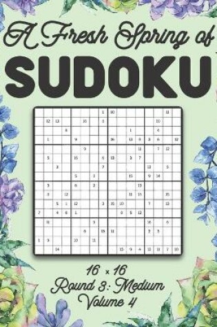 Cover of A Fresh Spring of Sudoku 16 x 16 Round 3