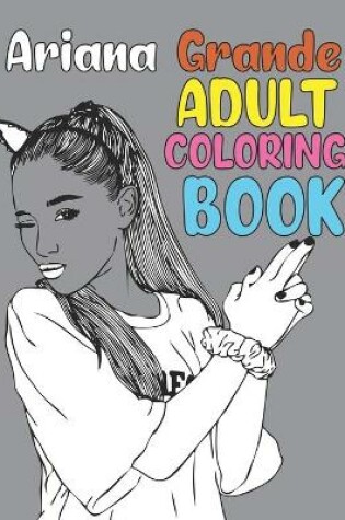 Cover of Ariana Grande Adult Coloring Book