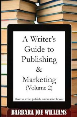 Cover of A Writer's Guide to Publishing & Marketing (Volume 2)