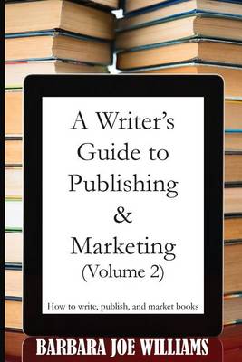 Book cover for A Writer's Guide to Publishing & Marketing (Volume 2)